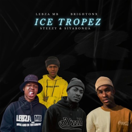 Ice Tropez ft. Brightonx, Siyabonga & Steezy | Boomplay Music