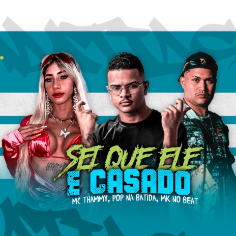 Sei Que Ele é Casado ft. MK no Beat & Pop Na Batida | Boomplay Music