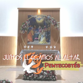 Juntos Llegamos al Altar - Pentecostés