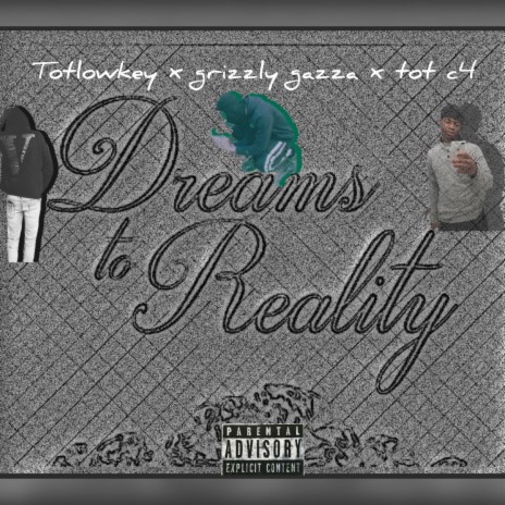 Tot lo-key x grizzly gazza x tot c4 (dreams to reality) | Boomplay Music