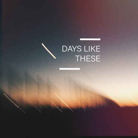 Days Like These | Boomplay Music