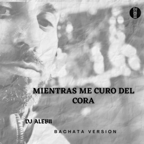 Mientras Me Curo Del Cora (Bachata Version) | Boomplay Music