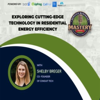 Exploring Cutting-Edge Technology in Residential Energy Efficiency with Shelby Breger