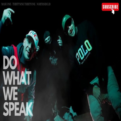 DO WHAT WE SPEAK ft. ThirtyNine ThirtyOne & Northside JD | Boomplay Music