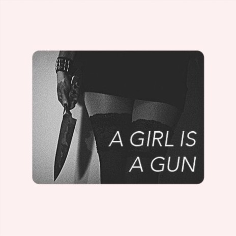 A GIRL IS A GUN | Boomplay Music