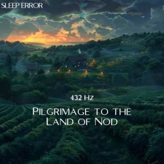 432 Hz Pilgrimage to the Land of Nod