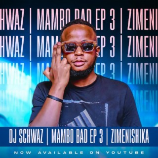 Dj Schwaz | Mambo Bad EP 3 | Zimenishika