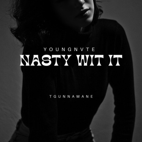 Nasty Wit It ft. Tgunnamane | Boomplay Music