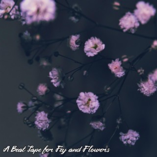 A Beat Tape for Fey and Flowers