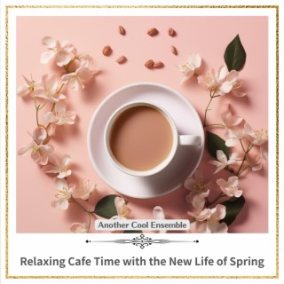 Relaxing Cafe Time with the New Life of Spring