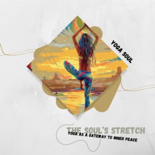 The Soul’s Stretch: Yoga as a Gateway to Inner Peace