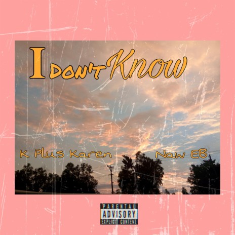 I Dont Know ft. Naw EB | Boomplay Music