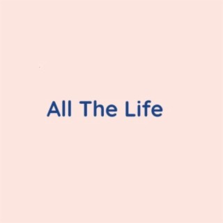 All The Life