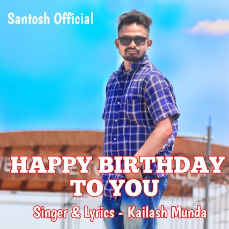 Happy Birthday To You (Nagpuri Song) ft. Santosh Mundary | Boomplay Music
