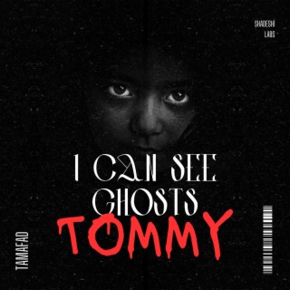 TOMMY (I can see ghosts)