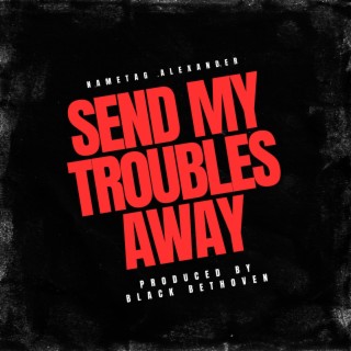 Send My Troubles Away