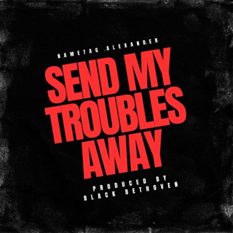 Send My Troubles Away | Boomplay Music