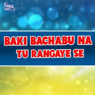 Baki Bachabu Na Tu Rangayi Se