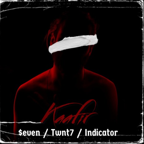 Kaafir ft. Twnt7 & INDICATOR | Boomplay Music
