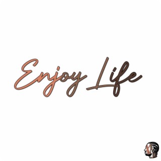 Enjoy Life lyrics | Boomplay Music