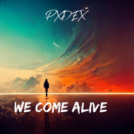 We come alive | Boomplay Music