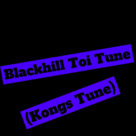 Blackhill Toi Tune (Kongs Tune) | Boomplay Music