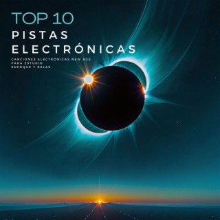 Top 15 Pistas Electrónicas - Canciones Electrónicas New Age para Estudio, Enfoque y Relax