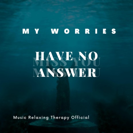 My worries have no answer | Boomplay Music