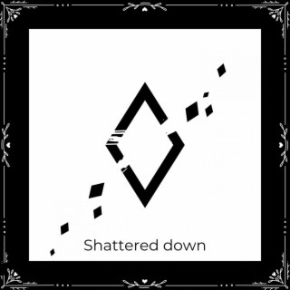 Shattered Down