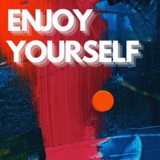 Enjoy Yourself