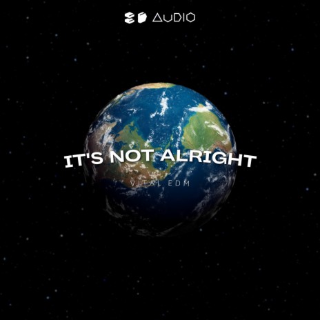 It's Not Alright ft. 8D Audio & 8D Tunes | Boomplay Music