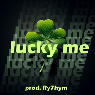 Lucky me (Prod. Ry7hym) lyrics | Boomplay Music