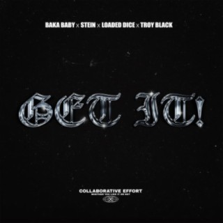 GET IT ! (feat. Baka Baby, Loaded Dice & Troy Black)