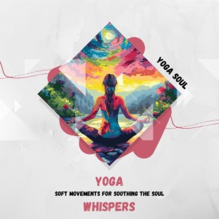 Yoga Whispers: Soft Movements for Soothing the Soul