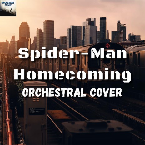 Spider-Man: Homecoming - Main Theme Suite (Orchestral Cover) | Boomplay Music