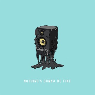 Nothing's Gonna Be Fine lyrics | Boomplay Music