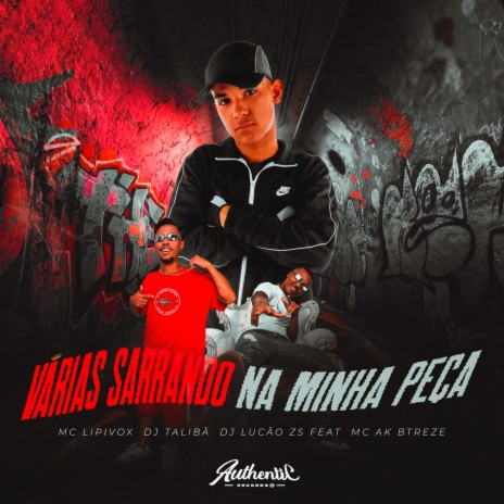 Varias Sarrando na Minha Peça ft. DJ Taliba, DJ LUCAO ZS & MC AK BTREZE | Boomplay Music