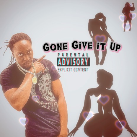 Gone Give it Up | Boomplay Music