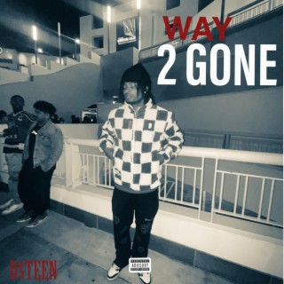 WAY 2 GONE