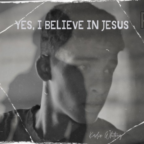Yes, I Believe In Jesus | Boomplay Music