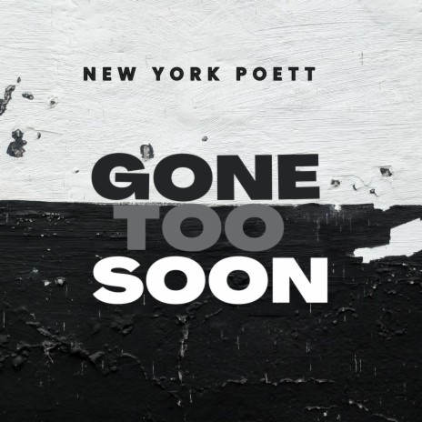 Gone Too Soon ft. New York Poett | Boomplay Music