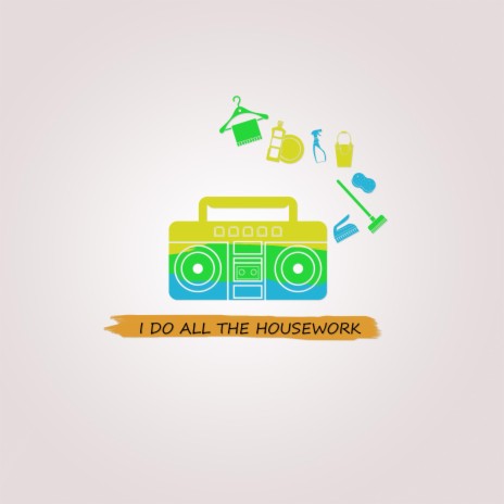 I Do All The Housework | Boomplay Music