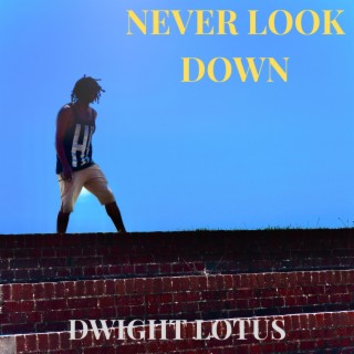 NEVER LOOK DOWN
