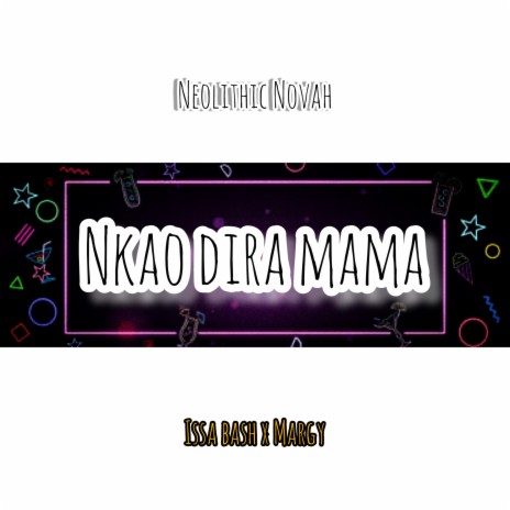 Neolithic Novah (Nkao Dira Mama x Issa Bash x Margy) | Boomplay Music