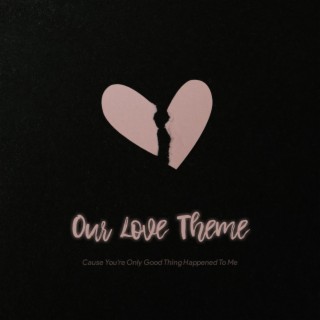 Our Love Theme!