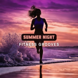 Summer Night Fitness Grooves - Upbeat Workout Music for Evening Runs