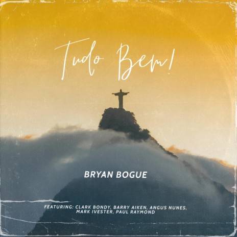 Tudo Bem! (feat. Clark Bondy, Barry Aiken, Angus Nunes, Mark Ivester & Paul Raymond) | Boomplay Music