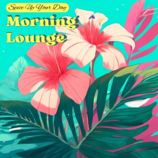 Morning Lounge - Spice Up Your Day, Energy and Strength with Music
