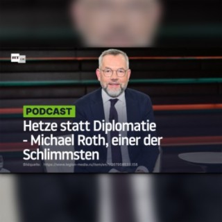 Hetze statt Diplomatie - Michael Roth, einer der Schlimmsten