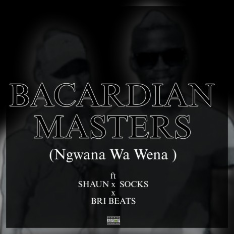 Ngwana Wa Wena (Bacardian Masters) ft. BRI BEATS, SHAUN & SOCKS | Boomplay Music